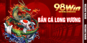 Bắn Cá Long Vương 98win