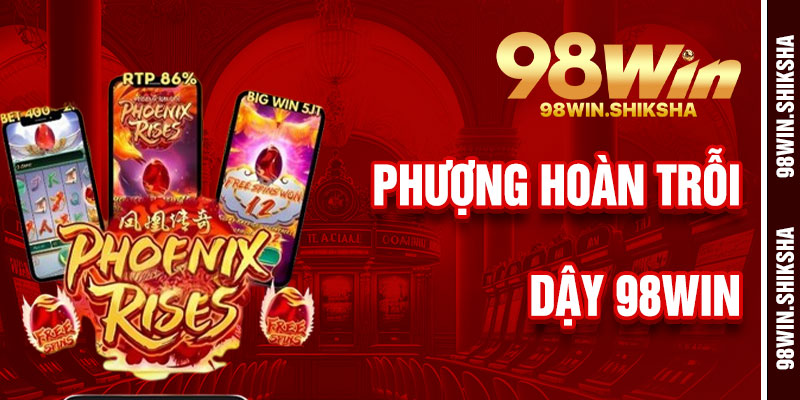 Phượng Hoàng Trỗi Dậy 98win
