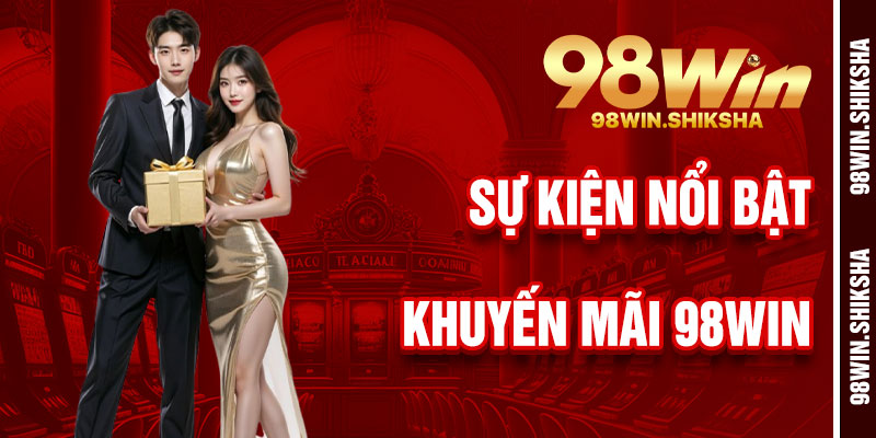 Vài Sự Kiện Khuyến Mãi 98Win Hấp Dẫn