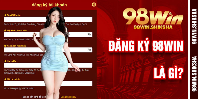 Đăng Ký 98Win Là Gì?
