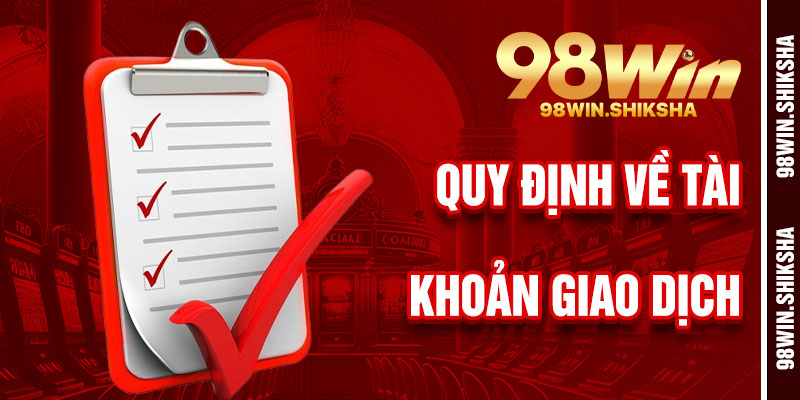 Quy Định Về Tài Khoản Và Giao Dịch