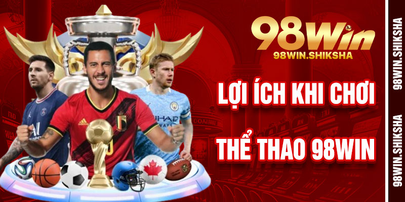 Thụ Hưởng Lợi Tức Từ Thể Thao 98Win