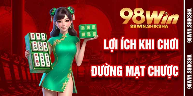 Lợi Ích Khi Chơi Đường Mạt Chược 98Win