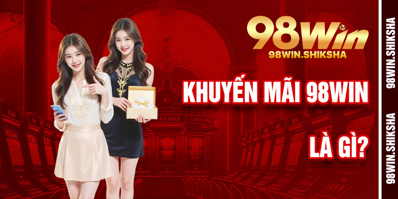 Khuyến Mãi 98Win Là Gì?