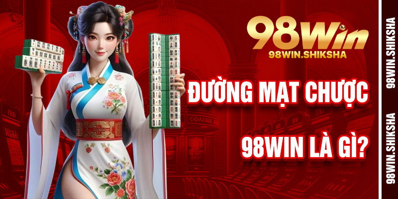 Đường Mạt Chược 98Win Là Gì?