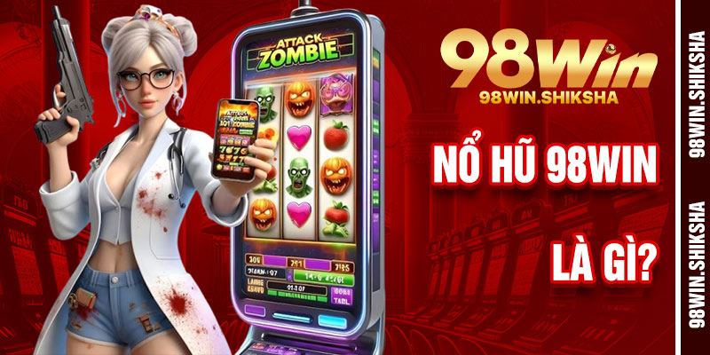 Nổ Hũ 98Win Là Gì?