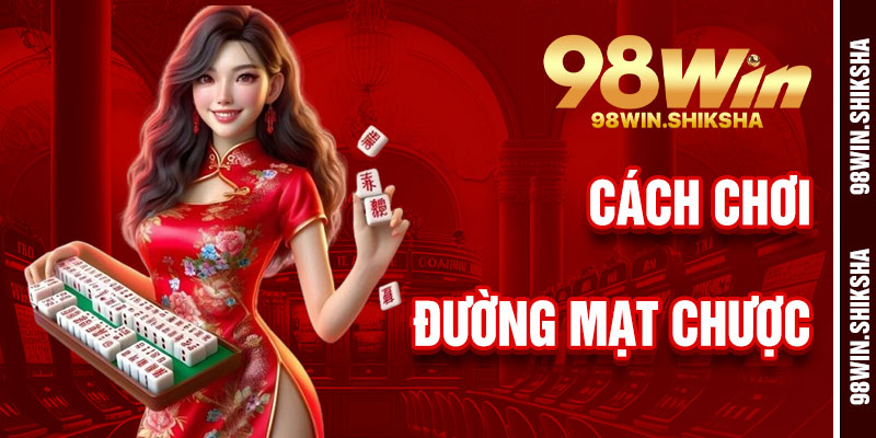 Cách Chơi Đường Mạt Chược 98Win