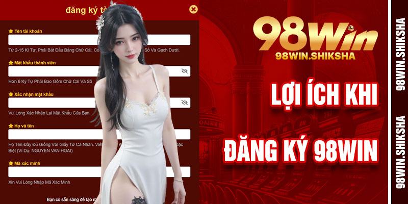 Lợi Ích Khi Đăng Ký 98Win